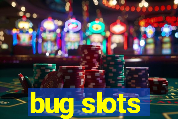 bug slots